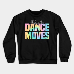 I'll Bring The Dance Moves, Dance Moves Party Crewneck Sweatshirt